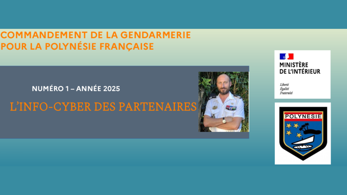« L’INFO-CYBER des partenaires » n°1 2025 : une publication du Commandement de la Gendarmerie pour la Polynésie française